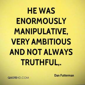 Dan Futterman - He was enormously manipulative, very ambitious and not ...