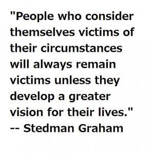 themselves victims of their circumstances will always remain victims ...