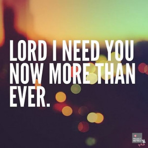 Lord I need you more! #ProjectInspired