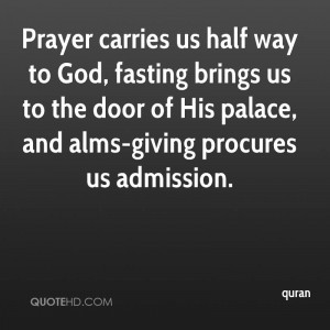 Prayer carries us half way to God, fasting brings us to the door of ...