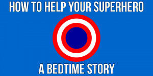 How to help your superhero: a superhero bedtime story