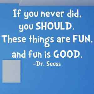 DR SEUSS YOU SHOULD THINGS ARE FUN IS GOOD Quote Vinyl Wall Decal ...