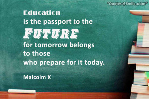 Education is the passport to the future, for tomorrow belongs to those ...