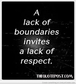 lack of boundaries invites a lack of Respect