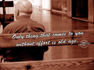 Age Quotes comes to you without effort is old age