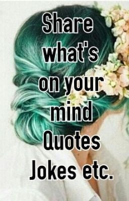 Share What's On Your Mind . Quotes . Jokes etc .