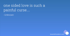 one sided love is such a painful curse....