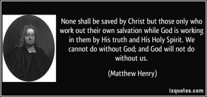 but those only who work out their own salvation while God is working ...