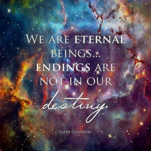 We are eternal beings...