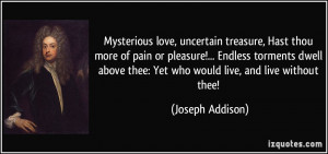 Mysterious love, uncertain treasure, Hast thou more of pain or ...