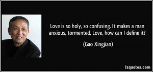 quote-love-is-so-holy-so-confusing-it-makes-a-man-anxious-tormented ...