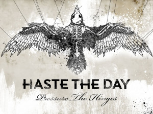 Haste The Day Pressure The Hinges