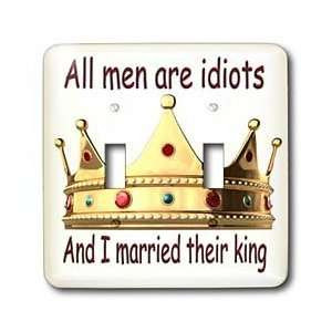 Funny Quotes And Sayings All men are idiots And I married their king