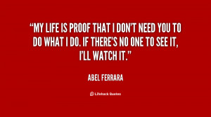 quote-Abel-Ferrara-my-life-is-proof-that-i-dont-14718.png