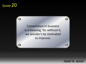 Competition in business is a blessing, for without it, we wouldn't be ...