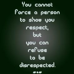 Disrespect Quotes Tumblr Refuse to be disrespected.