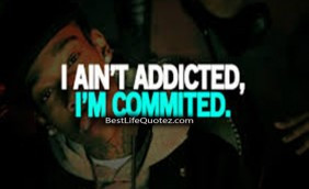 Ain’t Addicted I’m Committed – Boys Swag Quotes