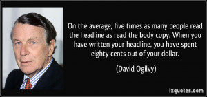 people read the headline as read the body copy. When you have written ...