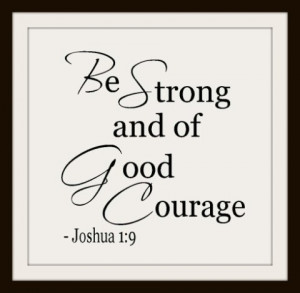 Be strong and of good courage; Do not be afraid or dismayed, for God ...
