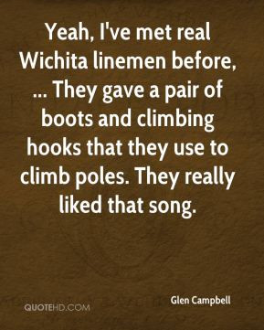 Glen Campbell - Yeah, I've met real Wichita linemen before, ... They ...