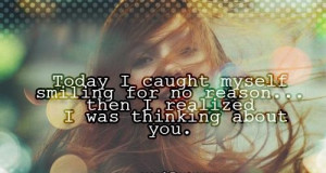 Today’s Love Quotes True I Caught Myself smiling for no reason ...