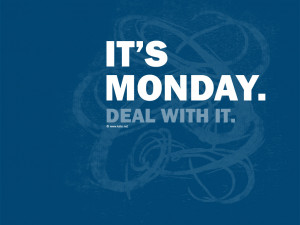 it s monday deal with it