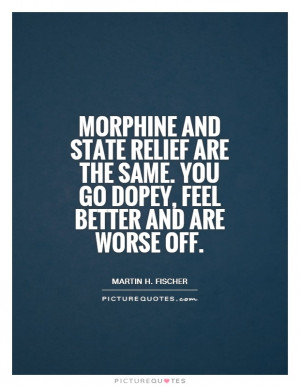 Welfare Quotes Martin H Fischer Quotes Morphine Quotes