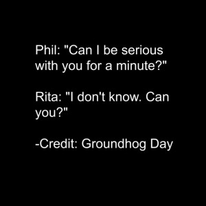 Some theaters still show the movie every Groundhog Day. If you have an ...