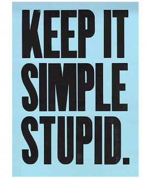 Keep it simple, stupid