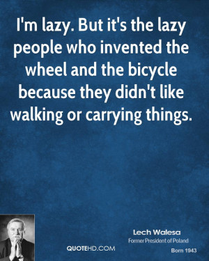 ... -walesa-lech-walesa-im-lazy-but-its-the-lazy-people-who-invented.jpg