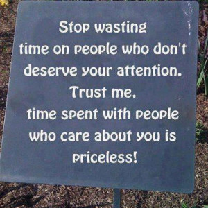 ... . Trust Me. Time Spent With People Who Care About You Is Priceless