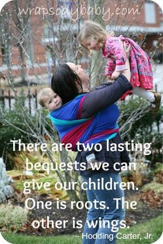 There are two lasting bequests we can give our children. One is roots ...
