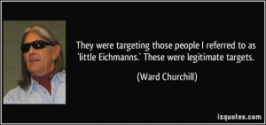 They were targeting those people I referred to as 'little Eichmanns ...