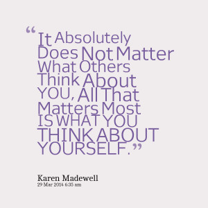 Quotes Picture: it absolutely does not matter what others think about ...