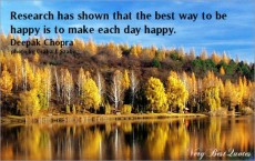 Research has shown that the best way to be happy is to make each day ...