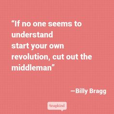 Billy Bragg quote on changing the world #quotes More