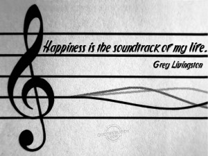 Happiness is the soundtrack of my life.