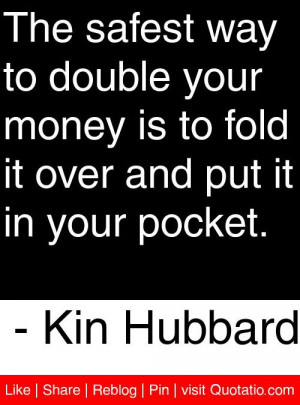 ... it over and put it in your pocket kin hubbard # quotes # quotations