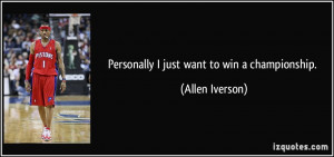 Personally I just want to win a championship. - Allen Iverson