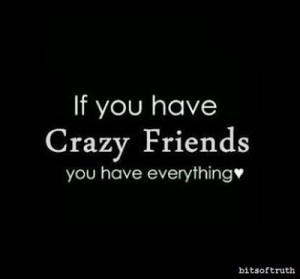 Crazy friends are the best! Mad for the amazing girls I know!