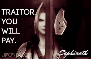SEPHIROTH+QUOTES+FINAL+FANTASY+7+CRISIS+CORE+TRAITOR+YOU+WILL+PAY ...