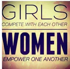 Girls compete with each other - Women empower one another