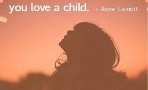 love-a-child-quote-anne-lamott-quotes-pics-parents-sayings-pictures ...
