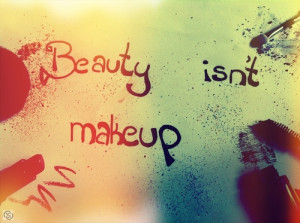 Beauty isn't makeup ladys