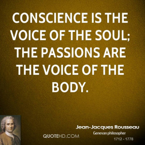 Conscience is the voice of the soul; the passions are the voice of the ...