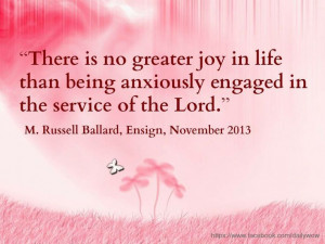 ... anxiously engaged in the service of the Lord.” ~M. Russell Ballard