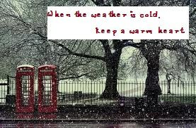 When the weather is cold, keep a warm heart.