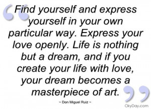 ... with love, your dream besomes a masterpiece of art - Don Miguel Ruiz