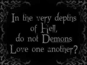 On the very depths of Hell, do not Demons love one another?