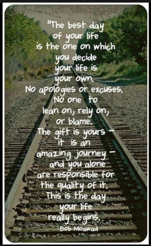 life is your own. No apologies or excuses. No one to lean on, rely ...